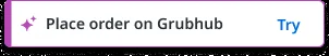 An action card reading 'Place order on Grubhub' with a purple sparkle icon and a 'Try' button.